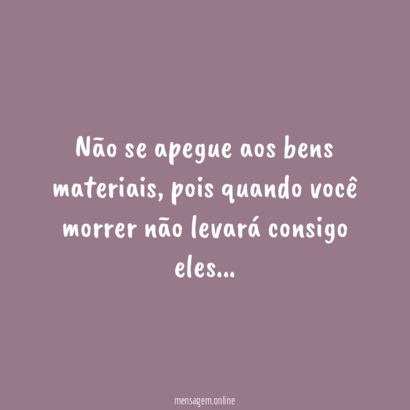Não se apegue aos bens materiais