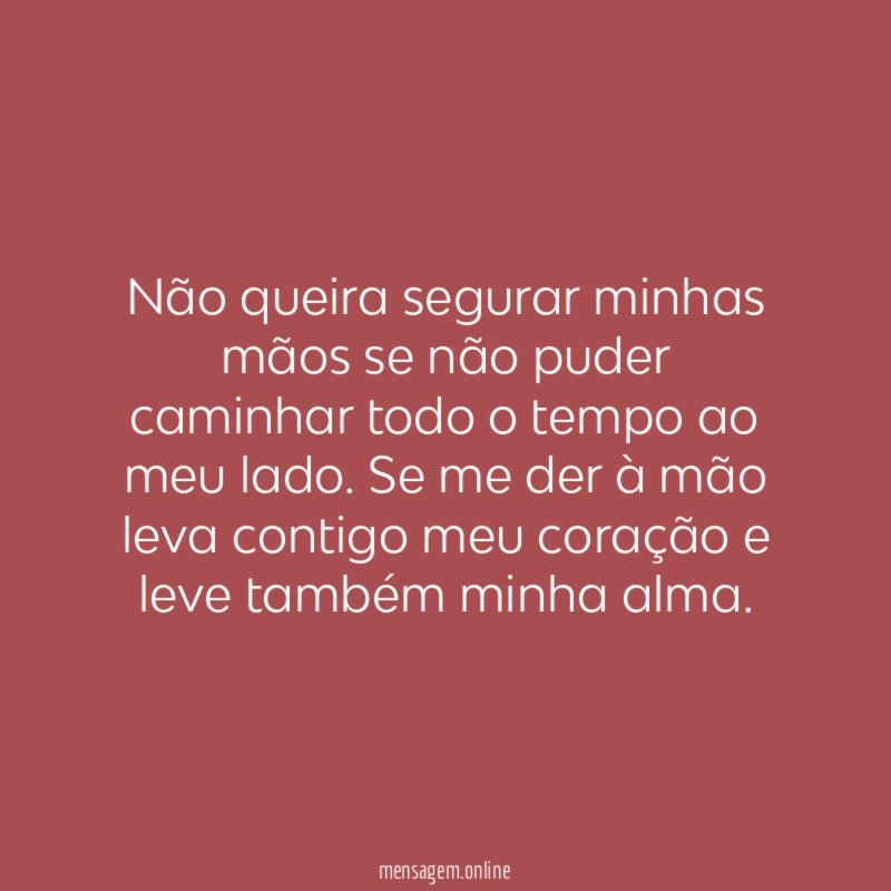 Não queira segurar minhas mãos se não puder