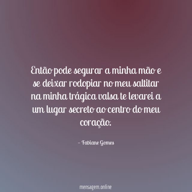 Então pode segurar a minha mão e se