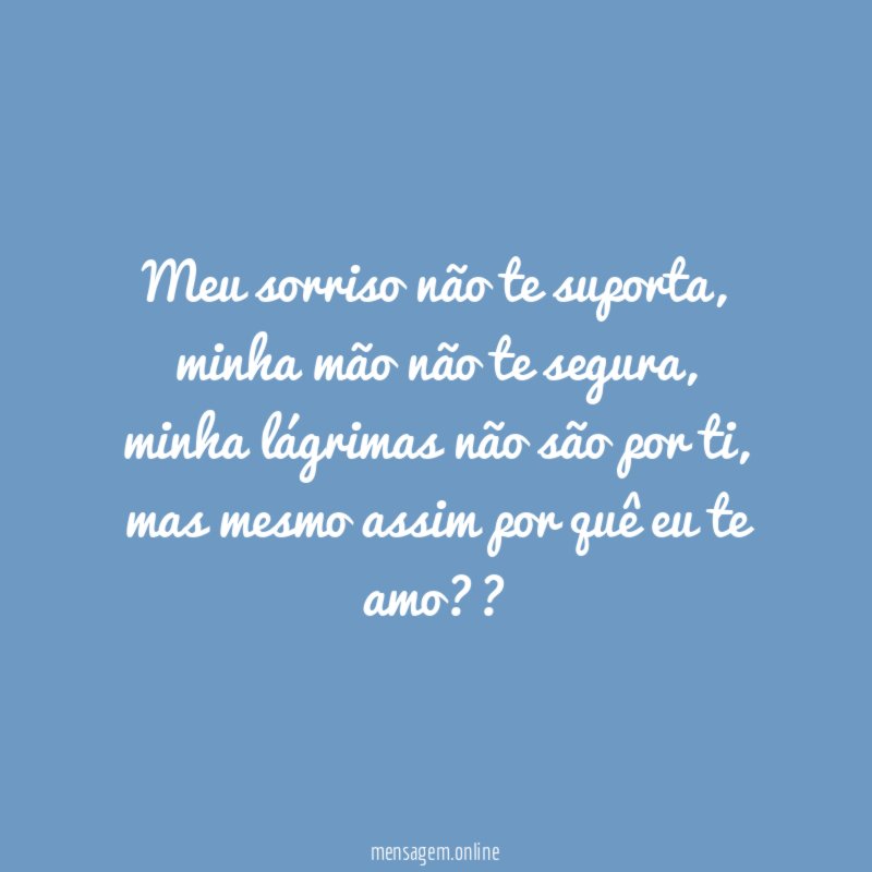 Meu sorriso não te suporta