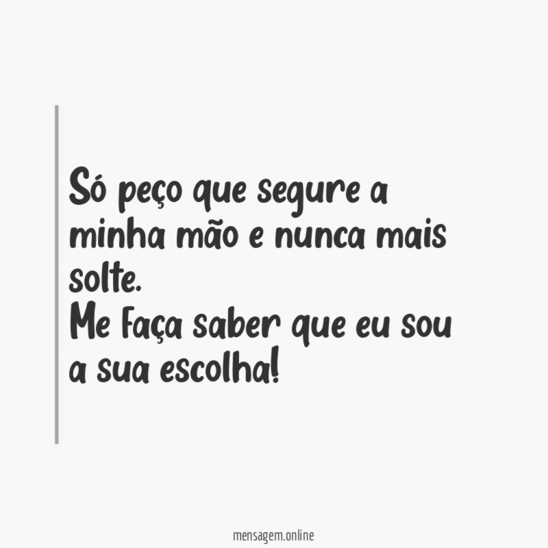 Só peço que segure a minha mão
