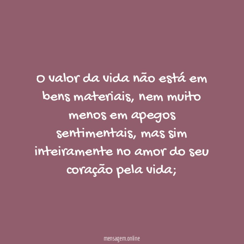 O valor da vida não está em bens materiais