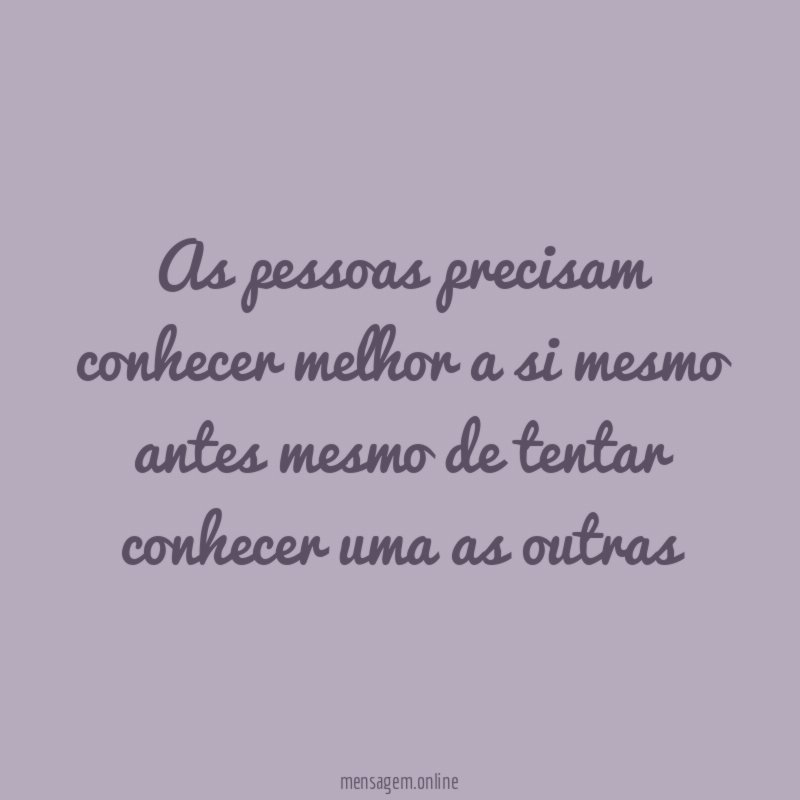 As pessoas precisam conhecer melhor a si mesmo