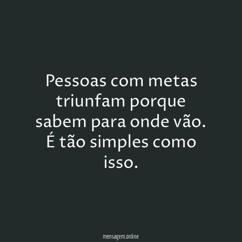 Pessoas com metas triunfam porque sabem para onde vão