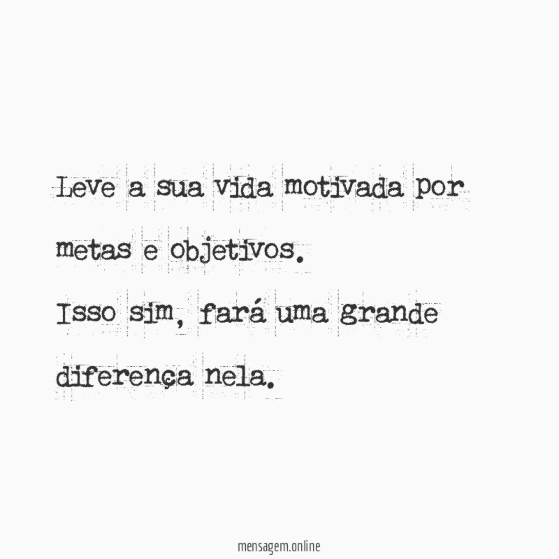 Leve a sua vida motivada por metas e objetivos