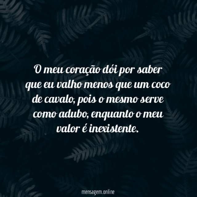 O meu coração dói por saber que eu