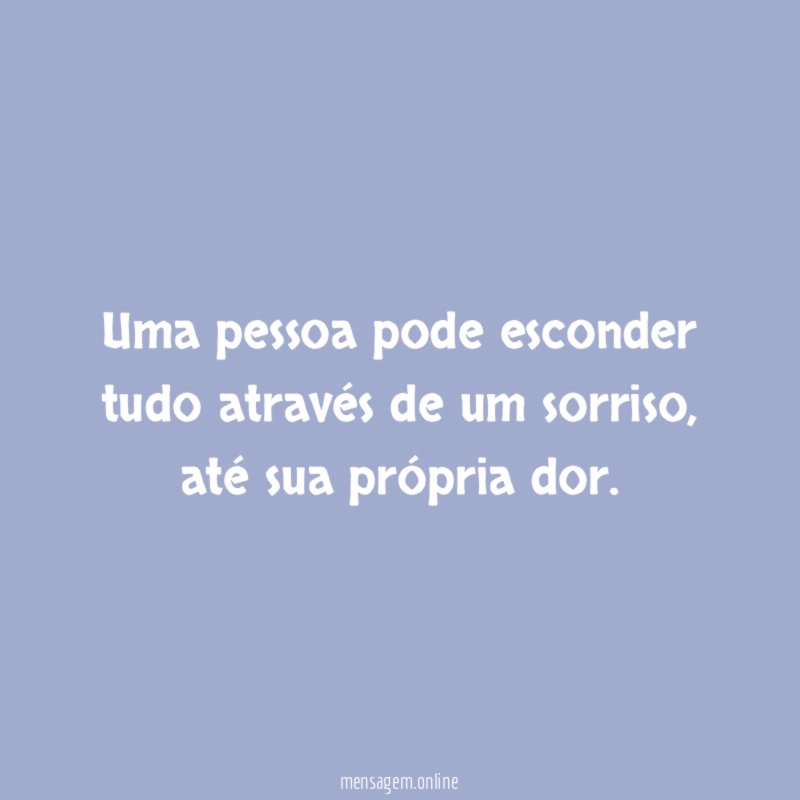 Uma pessoa pode esconder tudo através de um sorriso