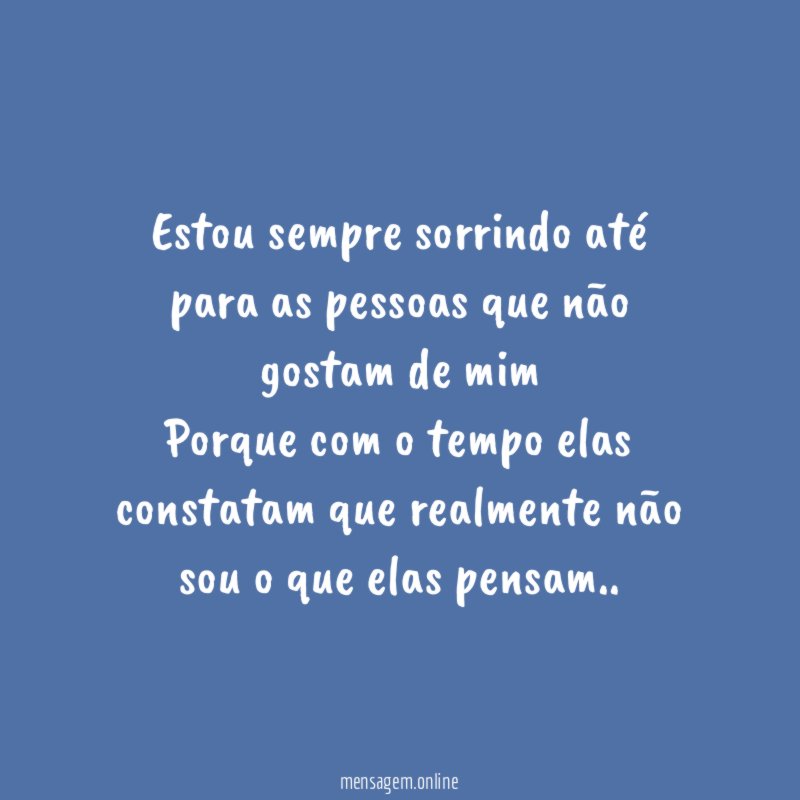 Estou sempre sorrindo até para as pessoas que
