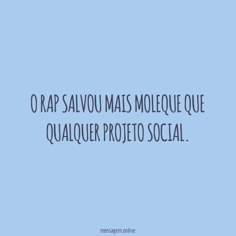 O rap salvou mais moleque que qualquer projeto social