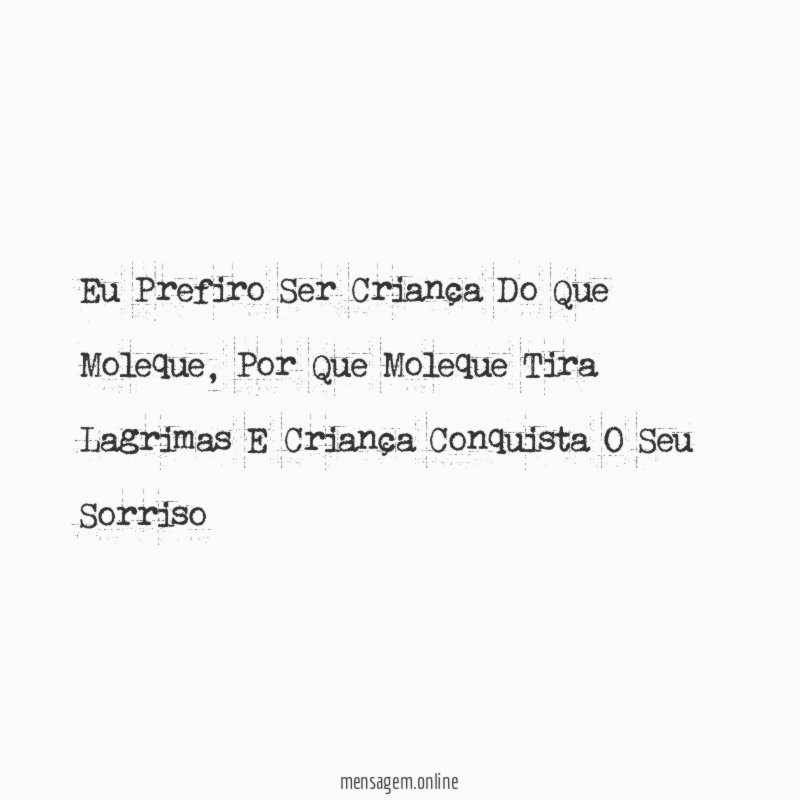 Eu Prefiro Ser Criança Do Que Moleque