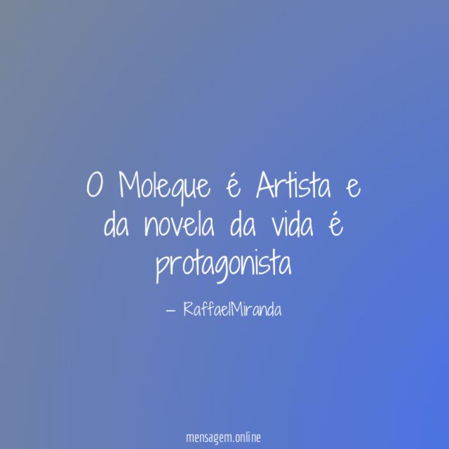 O Moleque é Artista e da novela da vida é protagonista