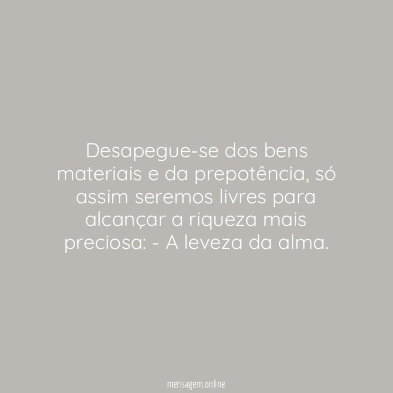 Desapegue-se dos bens materiais e da prepotência