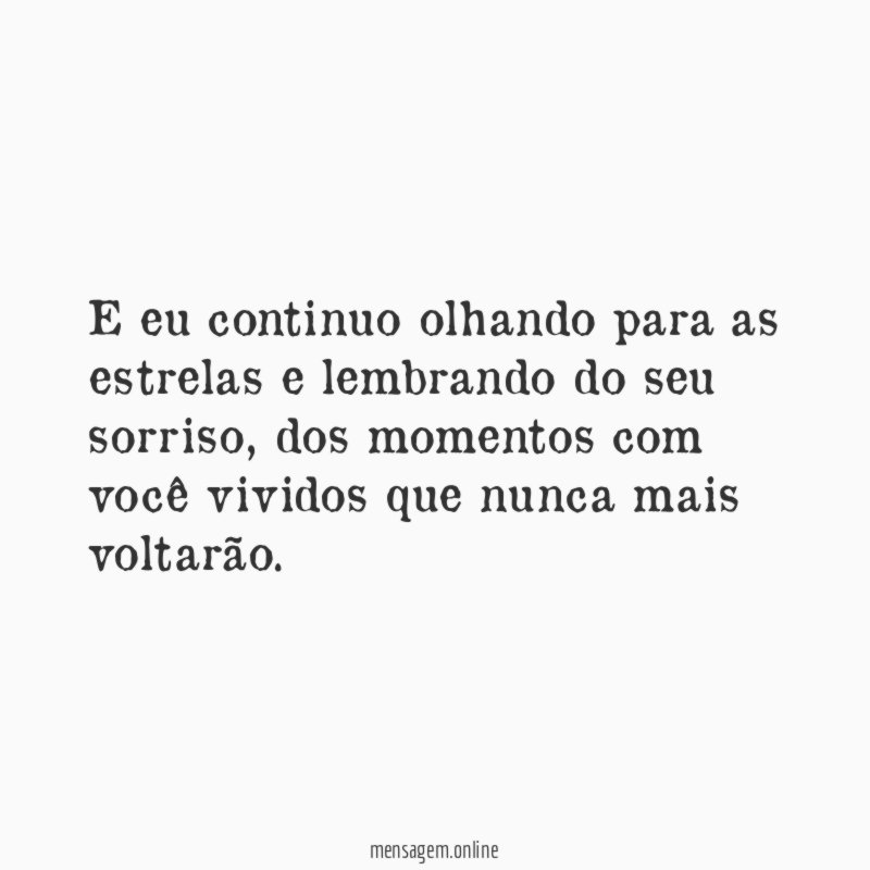 E eu continuo olhando para as estrelas e lembrando do seu sorriso
