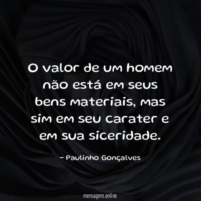 O valor de um homem não está em seus bens materiais