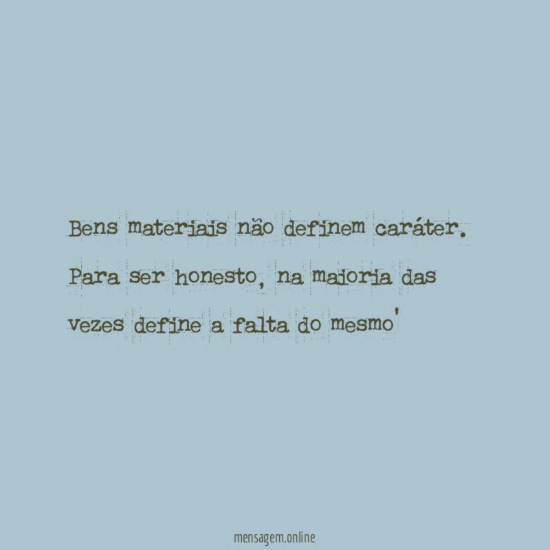 Bens materiais não definem caráter