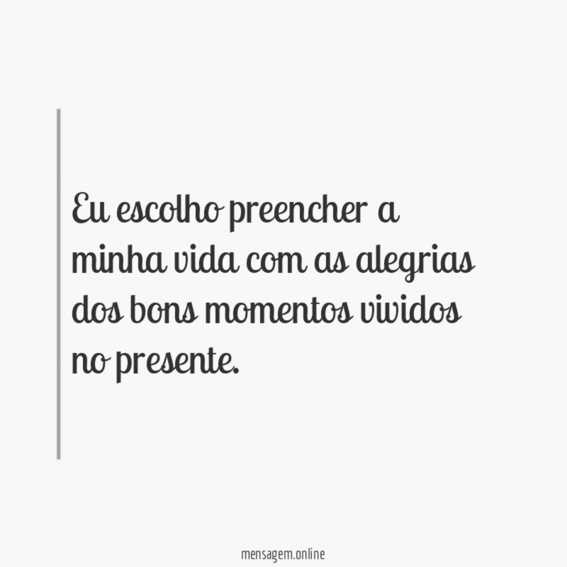 Eu escolho preencher a minha vida com as