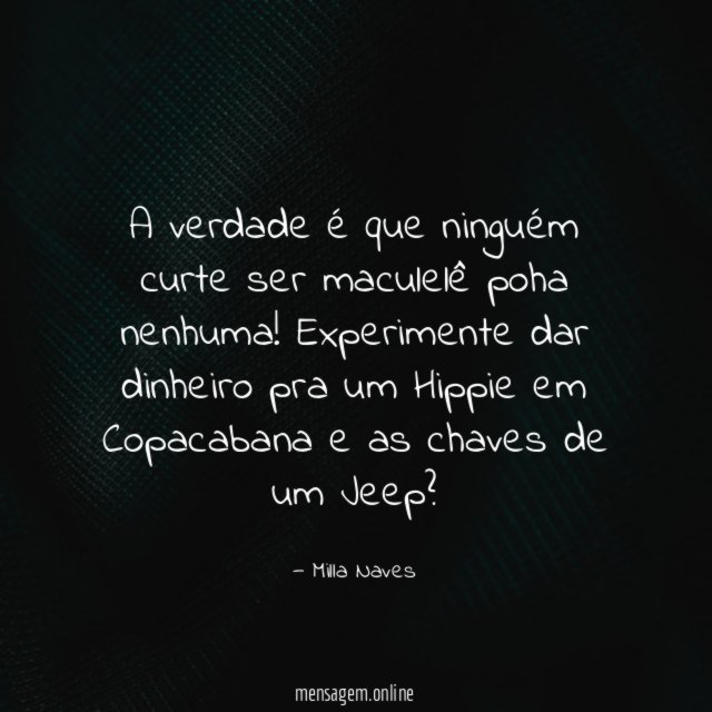 A verdade é que ninguém curte ser maculelê poha nenhuma