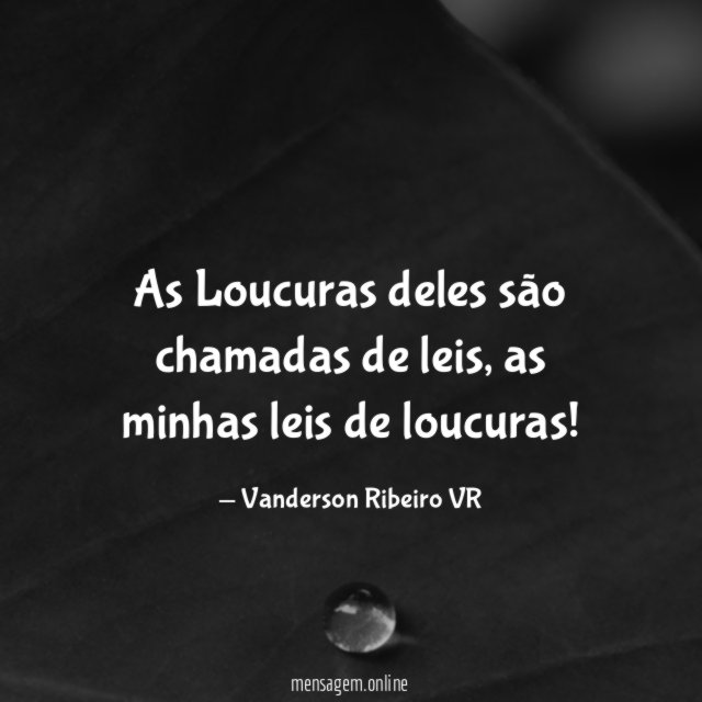 As Loucuras deles são chamadas de leis
