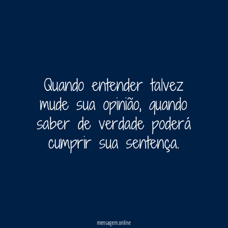 Quando entender talvez mude sua opinião