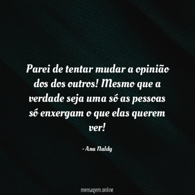 Parei de tentar mudar a opinião dos dos outros
