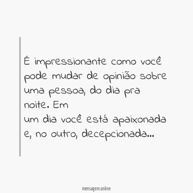 É impressionante como você pode mudar de opinião sobre uma pessoa