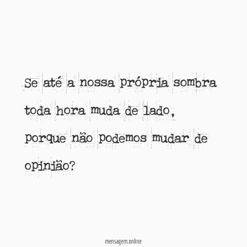 Se até a nossa própria sombra toda hora muda de lado