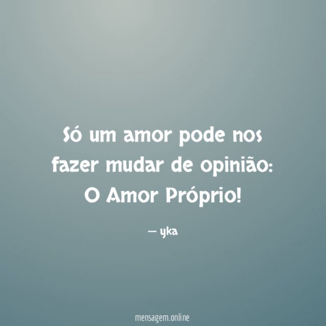 Só um amor pode nos fazer mudar de opinião