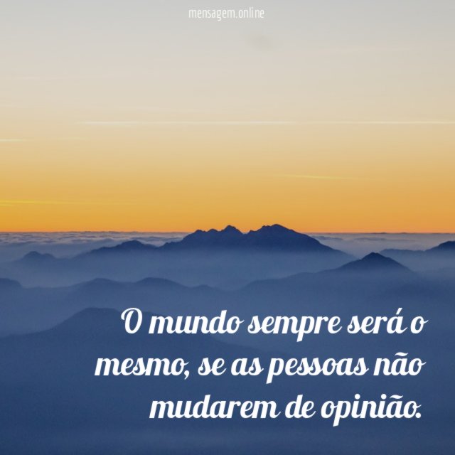 O mundo sempre será o mesmo