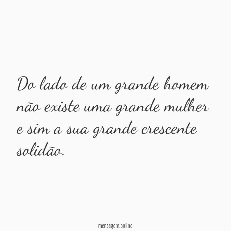 Do lado de um grande homem não existe