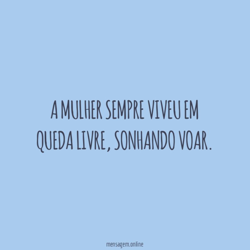 A mulher sempre viveu em queda livre