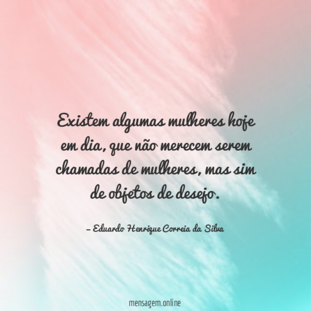Existem algumas mulheres hoje em dia