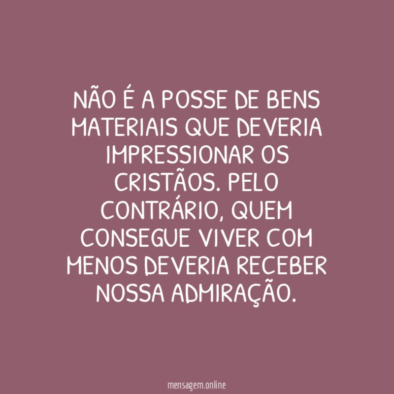 Não é a posse de bens materiais que
