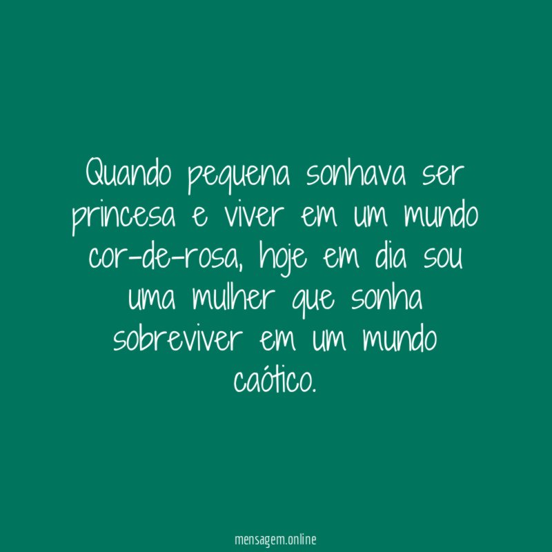 Quando pequena sonhava ser princesa e viver em um mundo cor-de-rosa