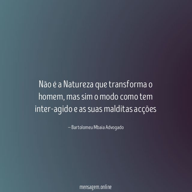 Não é a Natureza que transforma o homem
