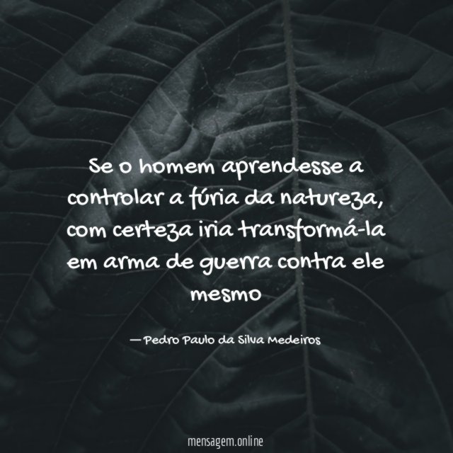 Se o homem aprendesse a controlar a fúria da natureza