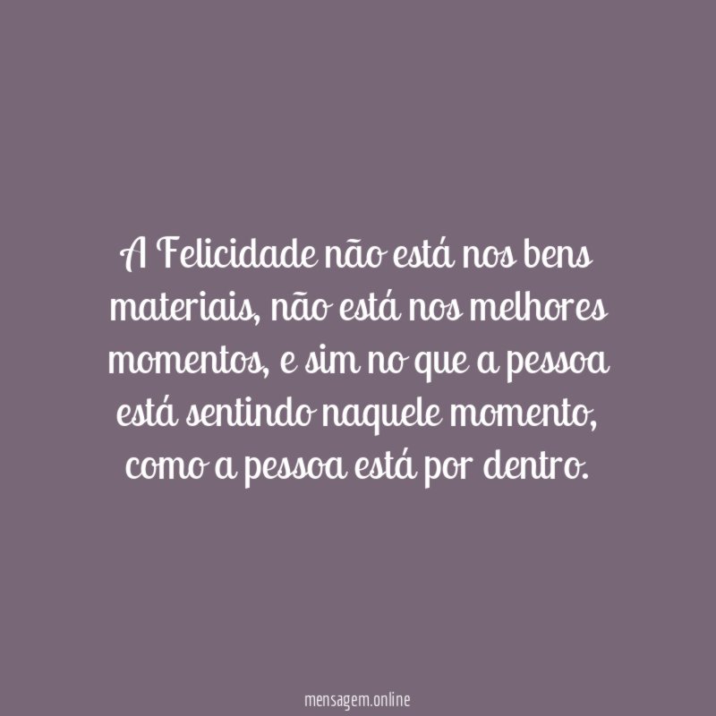A Felicidade não está nos bens materiais