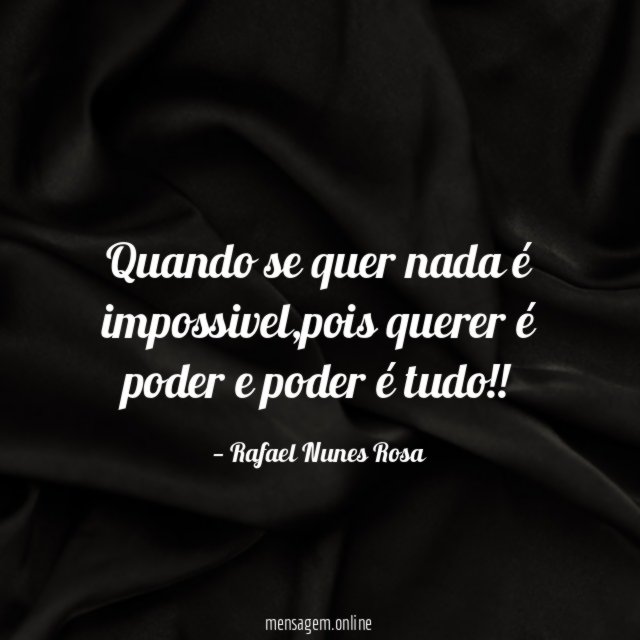 Quando se quer nada é impossivel