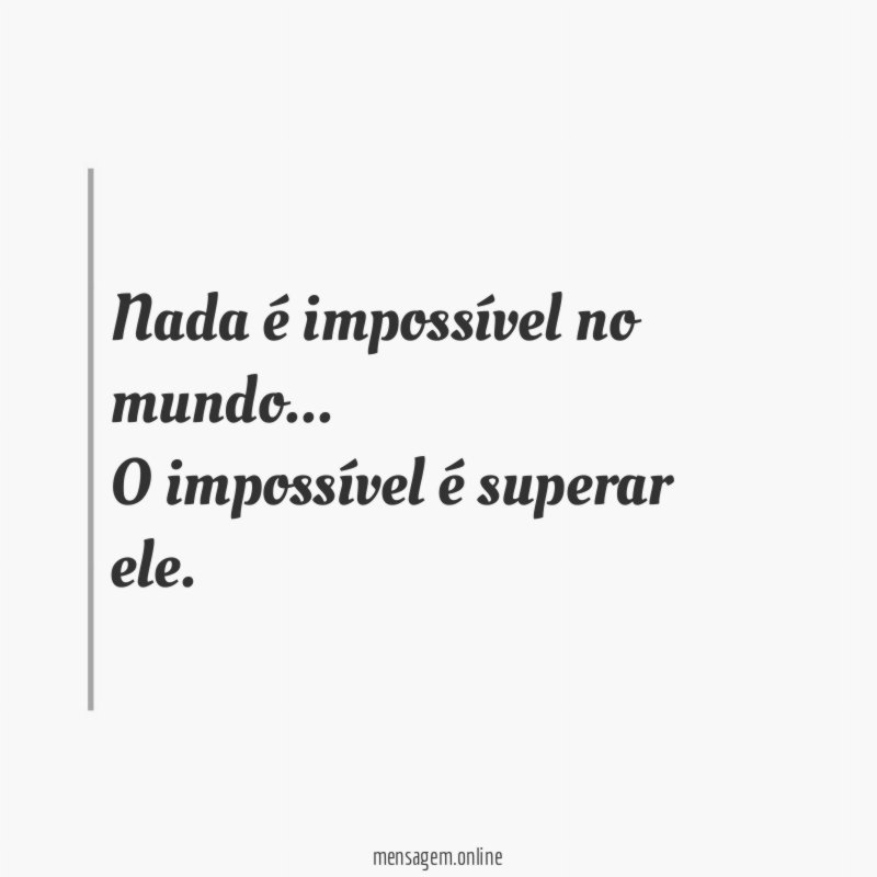 Nada é impossível no mundo