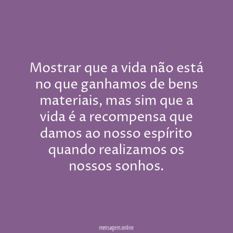Mostrar que a vida não está no que