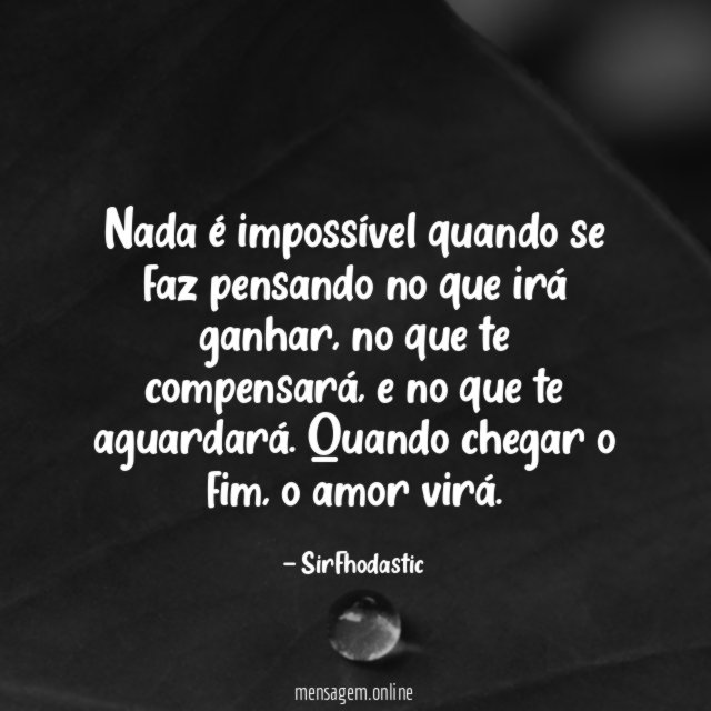 Nada é impossível quando se faz pensando no que irá ganhar