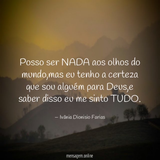 Posso ser NADA aos olhos do mundo