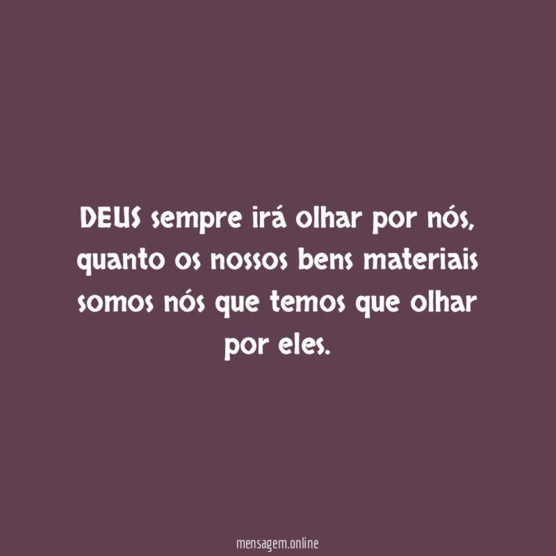 DEUS sempre irá olhar por nós
