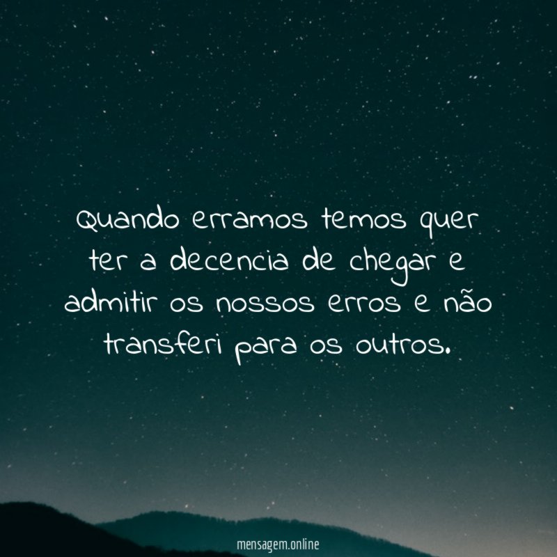 Quando erramos temos quer ter a decencia de