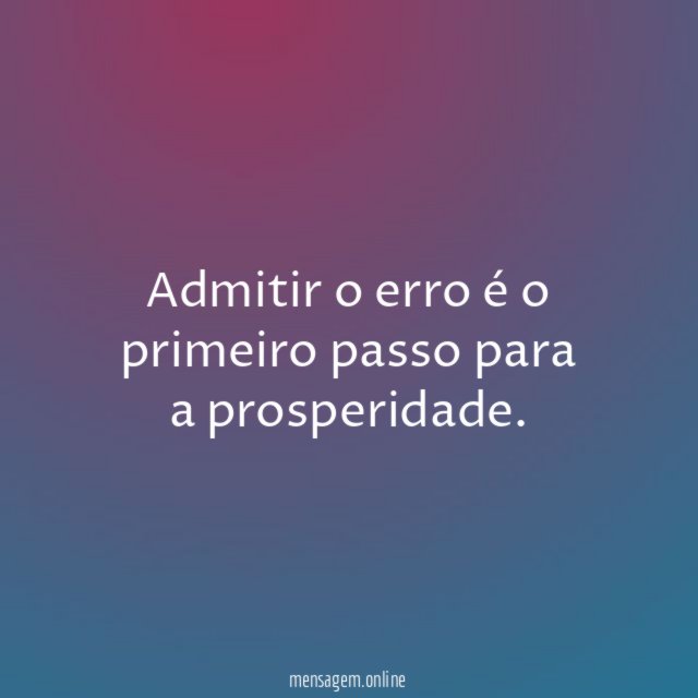 Admitir o erro é o primeiro passo para a prosperidade