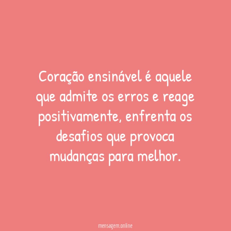 Coração ensinável é aquele que admite os erros e reage positivamente