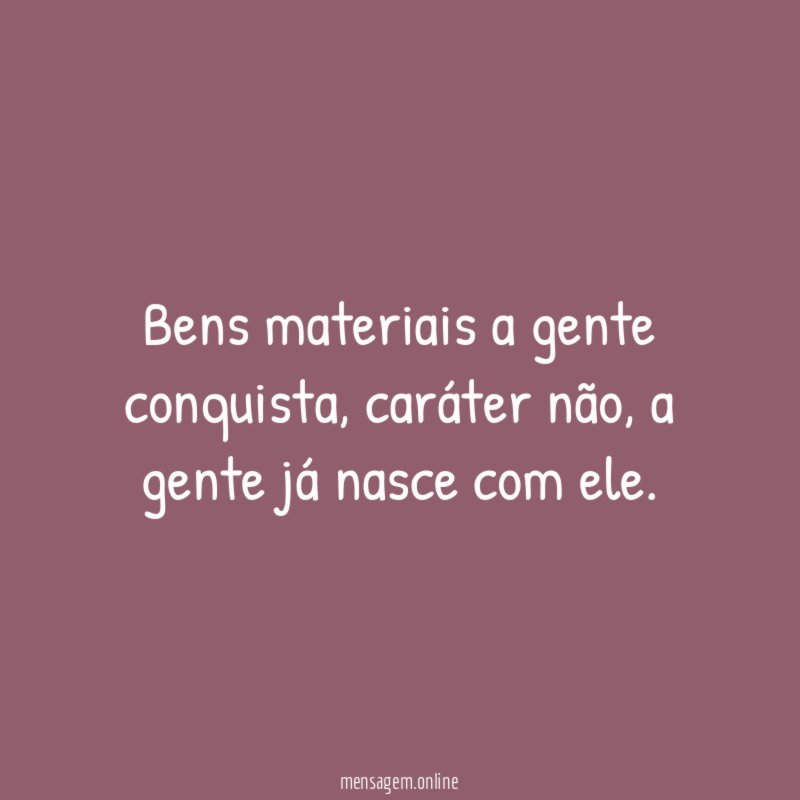 Bens materiais a gente conquista