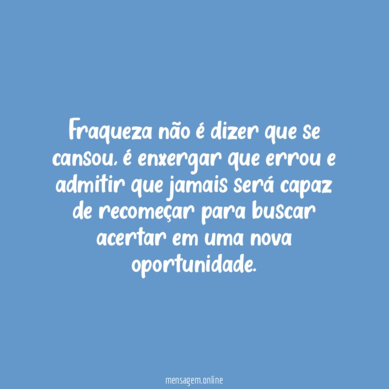 Fraqueza não é dizer que se cansou