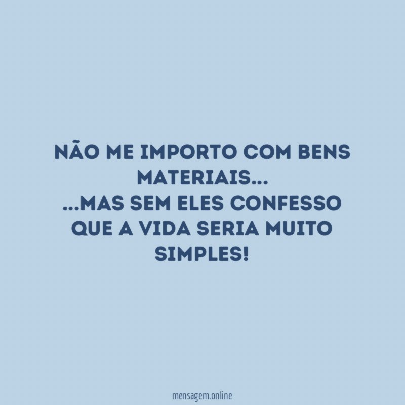 Não me importo com bens materiais