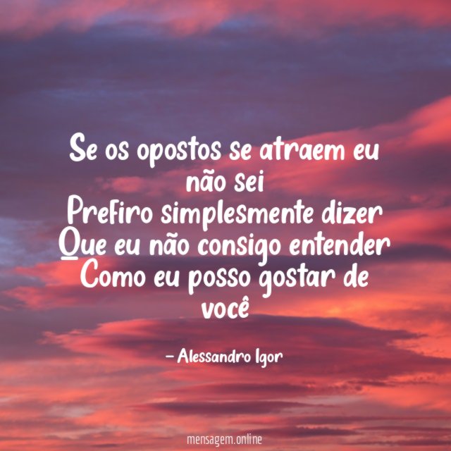 Se os opostos se atraem eu não sei Prefiro