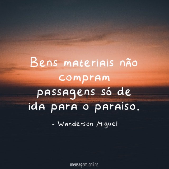 Bens materiais não compram passagens só de ida